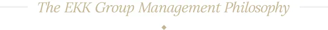 The EKK Group Management Philosophy